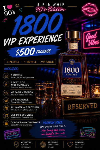 Sip & whip 90’s Edition Event Event 1800 Vip experience 